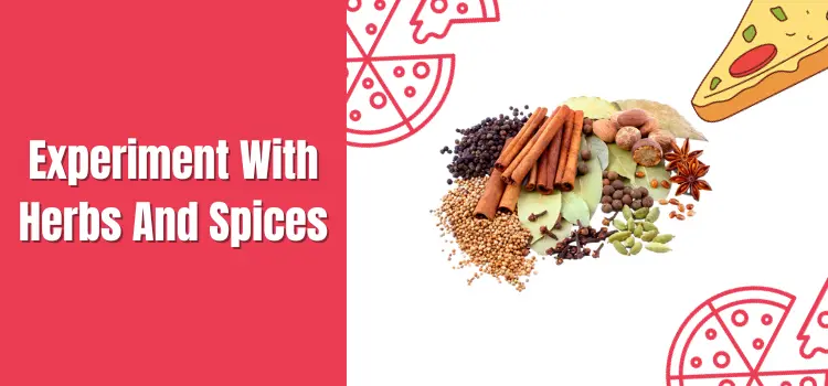 Experiment With Herbs And Spices