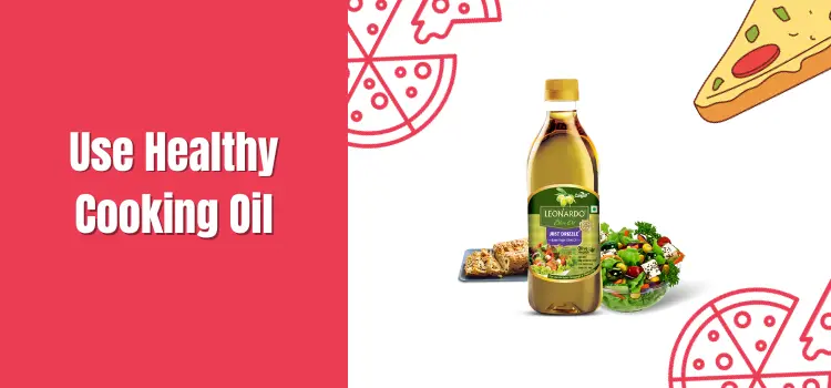 Use Healthy Cooking Oil