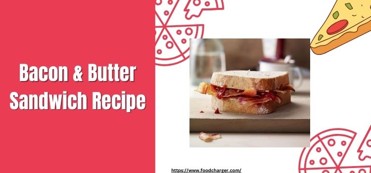 bacon butter sandwich recipe